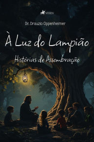 Title: À Luz do Lampião: Histórias de Assombração, Author: Dr. Drauzio Oppenheimer