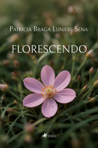 Title: Florescendo, Author: Patrícia Braga Luniere Sena