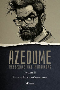Title: Azedume: Reflexões mal-humoradas (Volume 2), Author: Astolfo Pacheco Carvalhosa