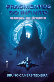 Title: Fragmentos do Infinito: O Sinal de Órion-9, Author: Bruno Camers Teixeira