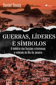 Title: Guerras, Líderes e Símbolos: A história das facções criminosas e milícias do Rio de Janeiro, Author: Daniel Souza