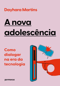 Title: A nova adolescência: como dialogar na era da tecnologia, Author: Dayhara Martins