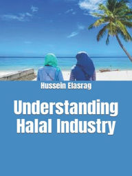 Title: Understanding Halal Industry, Author: Hussein Elasrag