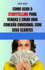 Como usar o Storytelling para vendas e criar uma conexão emocional com seus clientes