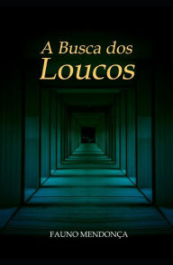Title: A Busca dos Loucos, Author: Fauno Mendonça