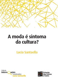 Title: A moda é sintoma da cultura?, Author: Lucia Santaella