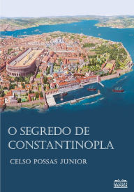 Title: O Segredo de Constantinopla, Author: Celso Possa Junior