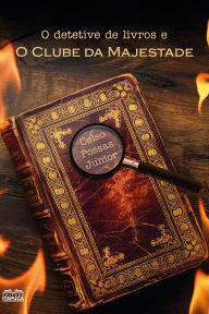 Title: O detetive de livros e o Clube da Majestade, Author: Celso Possas Junior