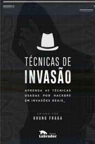 Title: Técnicas de Invasão: Aprenda as técnicas usadas por hackers em invasões reais, Author: Bruno Fraga