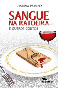 Title: Sangue na ratoeira e outros contos, Author: Dyonisio Moreno