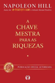 Title: A chave mestra para as riquezas, Author: Napoleon Hill
