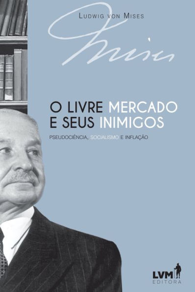 O livre-mercado e seus inimigos: Pseudociência, socialismo e inflação