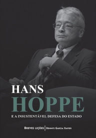 Title: Hans Hoppe e a insustentável defesa do Estado, Author: Dennys Garcia Xavier