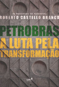 Title: Petrobras: A luta pela transformação, Author: Roberto Castello Branco