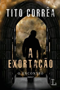 Title: A exortação - série O encontro volume 1, Author: Tito Corrêa