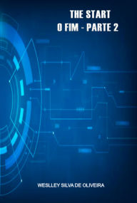 Title: The Start - O Fim - Parte 2, Author: Weslley Silva De Oliveira