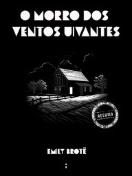 Title: O morro dos ventos uivantes, Author: Emily Brontë