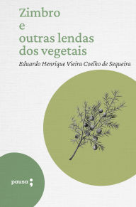 Title: Zimbro e outras lendas dos vegetais, Author: Eduardo Henrique Vieira Coelho de Sequeira