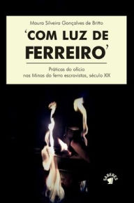 Title: COM LUZ DE FERREIRO, Author: Maura Silveira Gonçalves de Britto