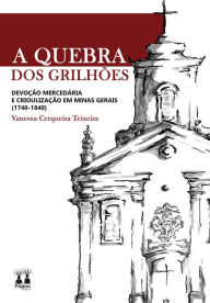 Title: A quebra dos grilhões, Author: Vanessa Cerqueira Teixeira