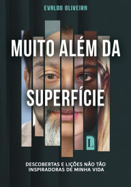 Title: Muito além da superfície: Descobertas e lições não tão inspiradoras de minha vida, Author: Evaldo Oliveira