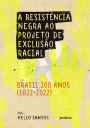 A Resistência negra ao projeto de exclusão racial: Brasil 200 anos (1822-2022)