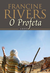 Title: O profeta: Amós, Author: Francine Rivers