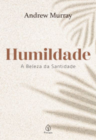 Title: Humildade - a beleza da santidade, Author: Andrew Murray