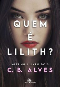 Title: Quem é Lilith?: Missing Livro 2, Author: C. B. Alves