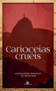 Title: Carioceias Cruéis, Author: Alessandro Boechat de Medeiros