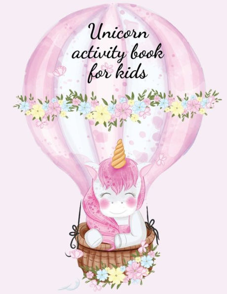 Unicorn activity book for kids: Stunning coloring book for kids, contains coloring pages with unicorns and the alphabet, mazes and connect the dots.