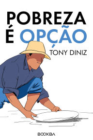 Title: Pobreza é opção, Author: Tony Diniz