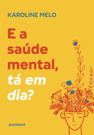 Title: E a saúde mental, tá em dia?, Author: Karoline Melo