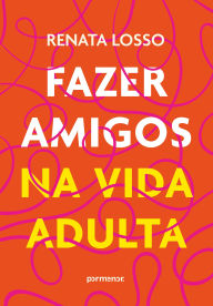 Title: Fazer amigos na vida adulta, Author: Renata Losso