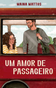 Title: Um amor de passageiro - Embarque nessa comédia romântica repleta de revelações inesperadas e dilemas do coração, Author: Maina Mattos