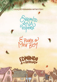Title: Coleção Fernanda Witwytzky - Enquanto Ana Espera + É para o meu bem + Edmundo e o resmungo, Author: Fernanda Witwytzky