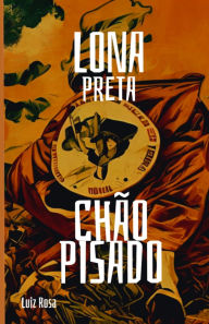 Title: Lona Preta chï¿½o Pisado: Histï¿½rias e vida - Sonhos de um povo Sem-Terra, Author: Luiz Rosa