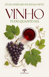 Title: Vinho - Tudo quanto há, Author: Júlio Anselmo de Sousa Neto