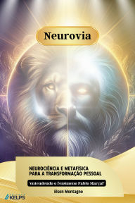 Title: Neurovia: Neurociência e metafísica para a transformação pessoal (e entendendo o fenômeno Pablo Marçal), Author: ELSON MONTAGNO