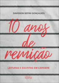 Title: 10 anos de remição: leituras e escritas em cárcere, Author: Davidson Sepini Gonçalves