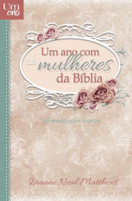 Title: Um ano com as mulheres da Bíblia: 365 meditações diárias, Author: Dianne Neal Matthews