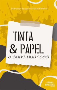 Title: Tinta & Papel: e suas nuances, Author: Marcelo Augusto Paiva Pereira