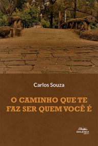 Title: O caminho que te faz ser quem você é, Author: Carlos Souza