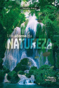 Title: Um átomo da natureza, Author: Salvador Araújo