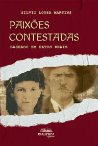 Title: Paixões Contestadas: baseado em fatos reais, Author: Silvio Lousa Martins