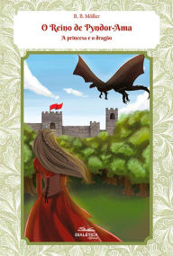 Title: O Reino de Pyndor-Ama: a princesa e o dragão, Author: Ronald Möller