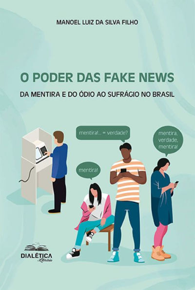 O Poder das Fake News: da mentira e do ódio ao sufrágio no Brasil