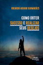 Como obter sucesso e realizar seus desejos