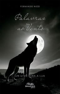Title: Palavras ao Vento: um uivo para a lua, Author: Fernando Nico