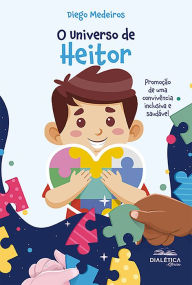 Title: O Universo de Heitor: promoção de uma convivência inclusiva e saudável, Author: Diego Medeiros